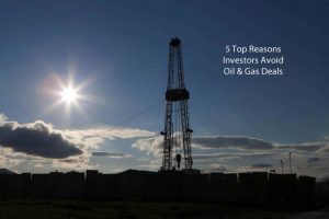 5 Top Reasons Investors Avoid Oil and Gas Deals